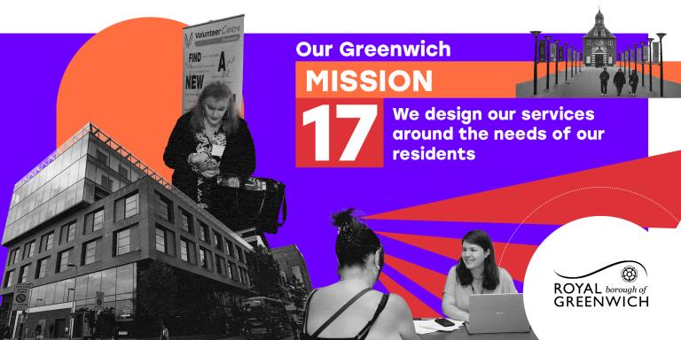 A collage featuring a modern building, a woman reading near a &quot;Volunteer Centre&quot; sign, and two women in discussion, with one using a laptop. The text on a vibrant purple and orange background reads, &quot;Our Greenwich MISSION 17: We design our services around the needs of our residents.&quot; The Royal Borough of Greenwich logo is displayed in the bottom right corner. Multiple street lamps and a historical building can be seen in the background.